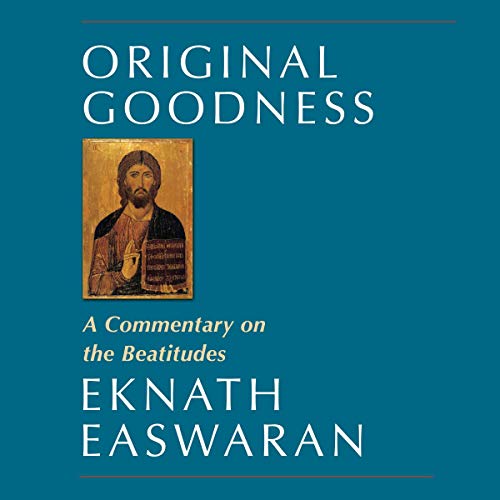 Original Goodness: A Commentary on the Beatitudes by Eknath Easwaran
