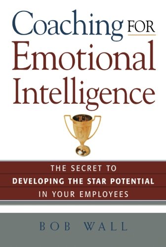 Coaching for Emotional Intelligence: The Secret to Developing the Star Potential in Your Employees