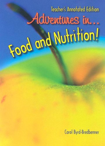Adventures in Food and Nutrition Teacher's Annotated Edition by Carol Byrd-Bredbenner