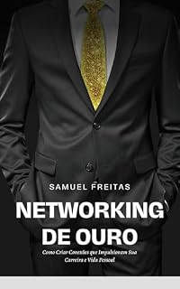 Livro Networking de Ouro: Como Criar Conexões Que Impulsionam Sua Carreira e Vida Pessoal
