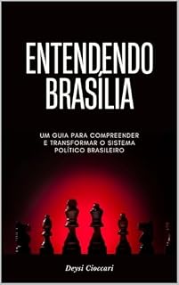 Livro Entendendo Brasília: um guia para compreender e transformar o sistema político brasileiro