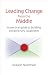 Leading Change from the Middle: A Practical Guide to Building Extraordinary Capabilities (Innovations in Leadership)