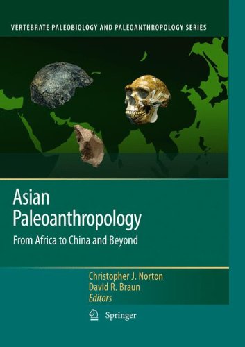 Asian Paleoanthropology: From Africa To China And Beyond (Vertebrate Paleobiology And Paleoanthropology)