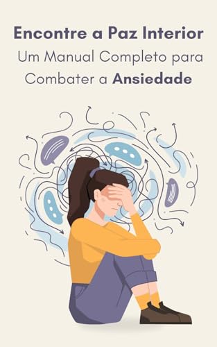 Encontre a Paz Interior Um Manual Completo para Combater a Ansiedade ...