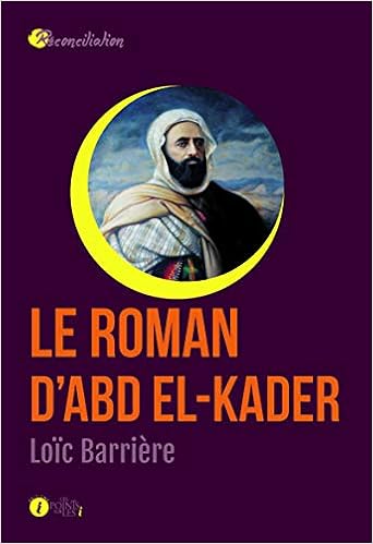 Le Roman D Abd El Kader Reconciliation Barriere Loic 9782359301854 Amazon Com Books
