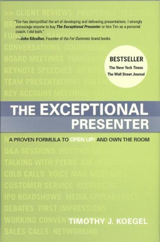 The Exceptional Presenter:  A Proven Formula to Open Up and Own the Room