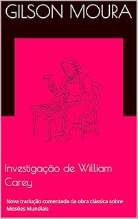 Livro Investigação de William Carey: Nova tradução comentada da obra clássica sobre Missões Mundiais