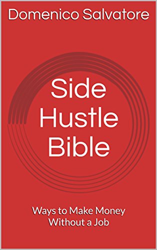 Side Hustle Bible: Ways to Make Money Without a Job