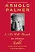 A Life Well Played: My Stories (Commemorative Edition) by Arnold Palmer, Jack Nicklaus