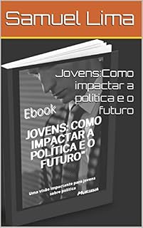 Livro Jovens:Como impactar a política e o futuro