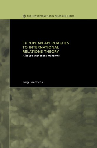 European Approaches to International Relations Theory: A House with Many Mansions (New International Relations)