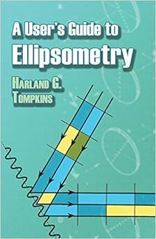 A User's Guide to Ellipsometry (Dover Civil and Mechanical Engineering) A User's Guide to Ellipsometry (Dover Civil and Mechanical Engineering)
