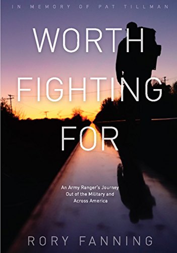 Worth Fighting For: An Army Ranger's Journey Out of the Military and Across America by Rory Fanning