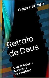 Livro Retrato de Deus: Carta de Paulo aos Colossenses (uma paráfrase) (Bíblia do Poeta Livro 2)