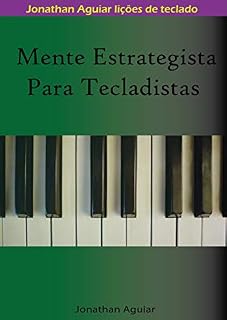 Livro Mente Estrategista Para Tecladistas (Lições para Tecladistas Livro 1)