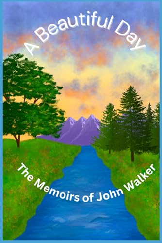 A Beautiful Day: The Memoirs of John Walker