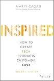 INSPIRED: How to Create Tech Products Customers Love (Silicon Valley Product Group)