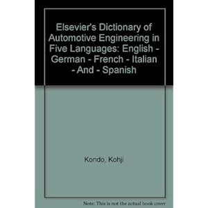 Elsevier's Dictionary of Automotive Engineering in Five Languages: English - German - French - Italian - And - Spanish