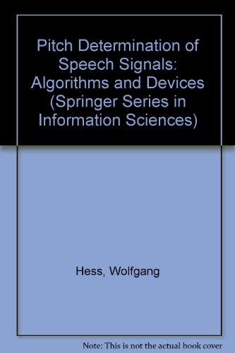 Pitch Determination of Speech Signals: Algorithms and Devices (Springer Series in Information Sciences) by Wolfgang Hess