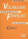 Vocabulaire Progressif Du Francais Key Corriges, Niveau Debutant: Avec 250 Exercises (French Edition by Claire Miquel
