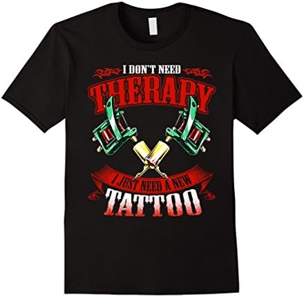 Mens i don't need therapy i just need a new tattoo funny t-shirt XL Black