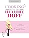 Cooking With The Healthy Hoff: Quick Easy Meals, Fueled by Plant-Based, Oil-free Whole Foods! by Kim Hoffman