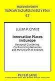 Image de Innovative Places in Europe: Research Clustering, Co-Patenting Networks and the Growth of Regions (Hohenheimer volkswirtschaftliche Schriften)