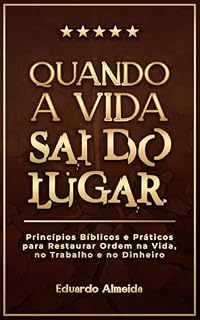 Livro Quando a Vida Sai do Lugar: 20 princípios bíblicos para reorganizar decisões, trabalho e dinheiro.