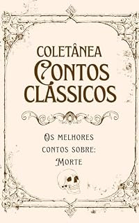 Livro Coletânea - Contos Clássicos: Os melhores contos sobre: Morte (Coletânea Clássicos da Literatura Mundial - Contos)