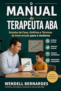 Livro Manual do Terapeuta ABA: Técnicas, Gráficos e Estudos de Caso para Intervenção com Crianças Autistas – Uma Abordagem Profissional e Baseada em Evidências (Série ABA e Autismo para Pais Livro 1)