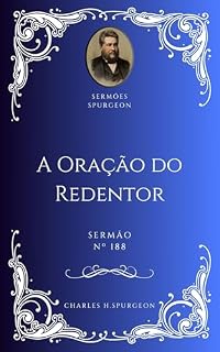 Charles H. Spurgeon - Sermão - A Oração do Redentor