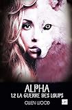 Alpha - La guerre des loups - Tome 1.2 (French Edition) by Gwen Wood