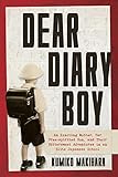 Dear Diary Boy: An Exacting Mother, Her Free-spirited Son, and Their Bittersweet Adventures in an El by Kumiko Makihara