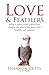LOVE & FEATHERS: What a Palm-Sized Parrot Has Taught Me About Life, Love, and Healthy Self-Esteem by