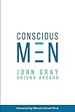Conscious Men: A Practical Guide to Develop 12 Qualities of the New Masculinity