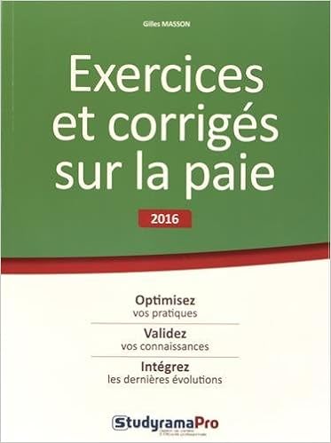 Exercices et corrigés sur la paie, by Gilles Masson Exercices et corrigés sur la paie, by Gilles Masson