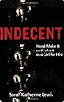 Indecent: How I Make It and Fake It as a Girl for Hire