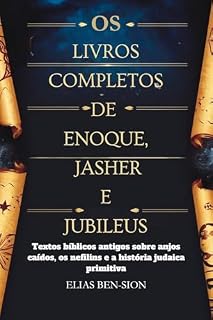 Livro OS LIVROS COMPLETOS DE ENOQUE, JASHER E JUBILEUS: Textos bíblicos antigos sobre anjos caídos, os nefilins e a história judaica primitiva