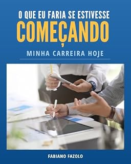 Livro O que eu faria se estivesse começando minha carreira hoje: Um e-book que te ajuda em 7 passos a começar bem na carreira