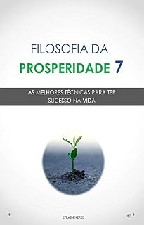 Livro FILOSOFIA DA PROSPERIDADE 7: AS MELHORES TÉCNICAS PARA TER SUCESSO NA VIDA