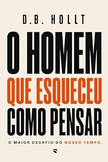 Livro O HOMEM QUE ESQUECEU COMO PENSAR: O Maior desafio do nosso tempo.
