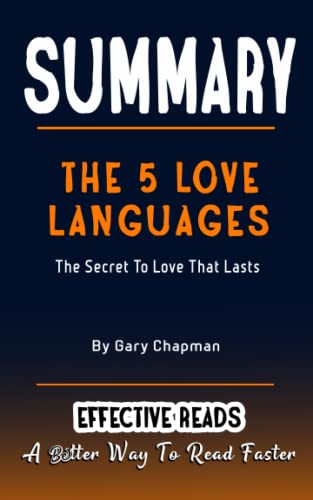 SUMMARY OF THE 5 LOVE LANGUAGES By Gary Chapman: The Secret To Love That Lasts | A Better Way To Read Faster In Minutes