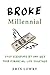 Broke Millennial: Stop Scraping By and Get Your Financial Life Together (Broke Millennial Series)