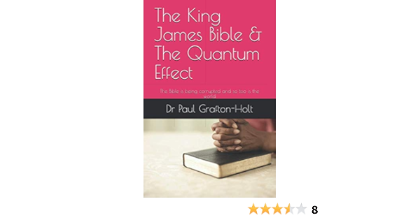 The King James Bible & The Quantum Effect: The Bible Is Being Corrupted And  So Too Is The World: Grafton-Holt, Dr Paul A.: 9798645613839: Amazon.com:  Books
