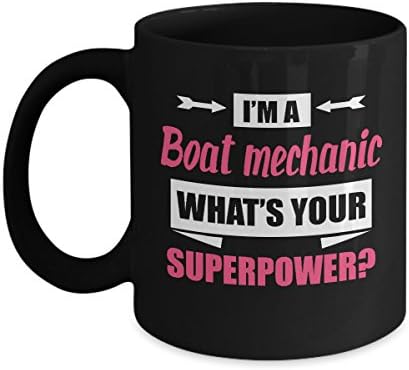 Boat mechanic Black cofee mug 11oz I am a Boat mechanic what is your super power as a gift for yourself, friend, colleagues, family on birthday, christmas, special day, all holiday