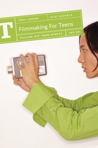 Download Filmmaking for Teens: Pulling Off Your Shorts PDF
