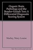 Organic Brain Pathology and the Bender-Gestalt Test: A Differential Diagnostic Scoring System by 