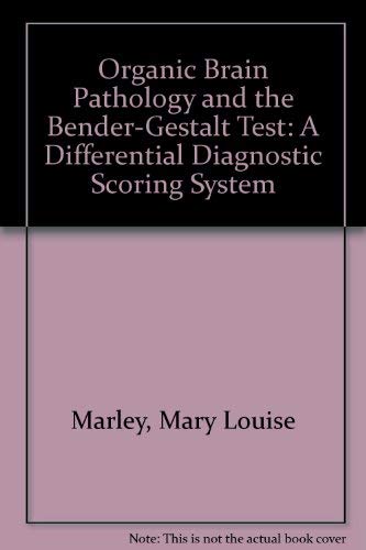 Organic Brain Pathology and the Bender-Gestalt Test: A Differential Diagnostic Scoring System by Mary Louise Marley