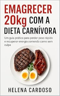Livro Emagrecer 20kg com a Dieta Carnívora: Um guia prático para perder peso rápido e recuperar energia comendo carne sem culpa