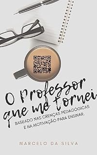 Livro O Professor que me tornei: baseado nas crenças pedagógicas e na motivação para ensinar